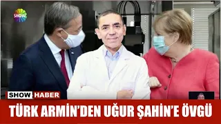 Türk Armin'den Uğur Şahin'e övgü