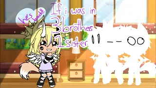 If I was in 3 brothers 1 sister || Gacha life || he's back?!