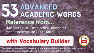 53 Advanced Academic Words Ref from "The electrical blueprints that orchestrate life | TED Talk"