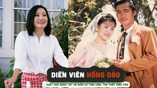 Diễn viên HỒNG ĐÀO    Vượt qua bệnh tật và biến cố tình cảm, tìm thấy bình yên