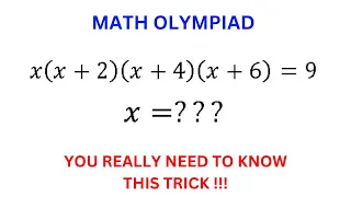 A very nice olympiad maths question | x(x+2)(x+4)(x+6)=9 | You need to know this trick | Algebra