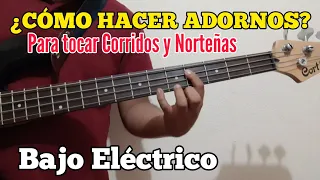 ¿ Cómo empezar a TOCAR ADORNOS en Bajo Eléctrico para tocar CORRIDOS y NORTEÑAS ?