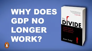 The Divide: Why We Need To Stop Obsessing Over GDP | Dr Jason Hickel