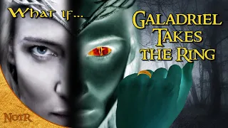 What if Galadriel Took the Ring? | Tolkien Theory