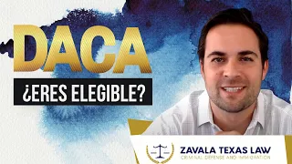 DACA: ¿Soy Elegible para DACA 2021? I Zavala Texas Law