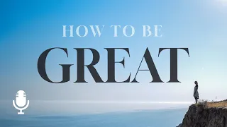 How to Be Great, Ep. 4: Serving with Pure Motives