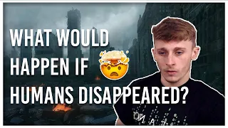 Reacting to What Would Happen If Humans Suddenly Disappeared? | Unveiled