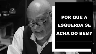 Por que a esquerda se acha do bem? - Luiz Felipe Pondé