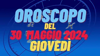 Oroscopo 30 maggio2024 giovedì 🌟 segni oroscopo di oggi 30 maggiooroscopo del giorno 30 maggio2024 🌌