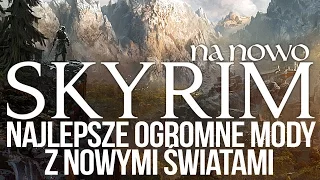 NAJWIĘKSZE mody do Skyrima z nowymi światami [tvgry.pl]