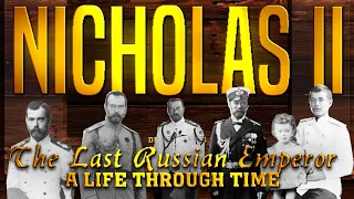 Nicholas II The Last Russian Emperor : A Life Through Time (1868-1918)