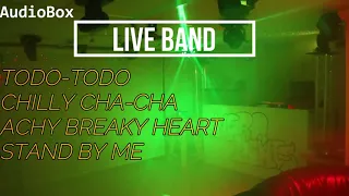 TODO-TODO || CHILLY CHA-CHA || ACHY BREAKY HEART || STAND BY ME || LIVE BAND