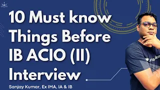 10 Must know things before IB ACIO (II) Interview I Sanjay Kr. I Ex-Ima, IA & IB I Shaurya aur Vivek