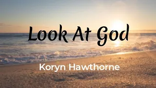 Koryn Hawthorne - Look At God (Lyric Video)