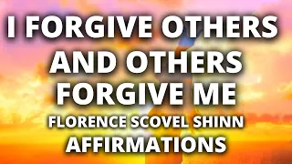 Forgiveness Affirmations | Florence Scovel Shinn | I Forgive Others and Others Forgive Me