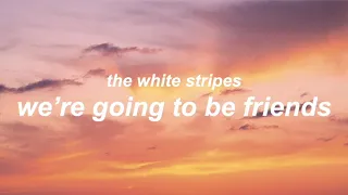 we're going to be friends by the white stripes // lyrics