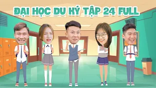 ĐẠI HỌC DU KÝ - TẬP 24 FULL | Phim Hài Hước Sinh Viên Hay Nhất 2022