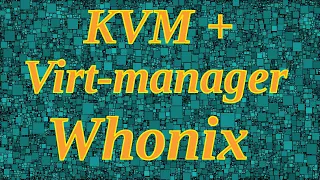 KVM+Virt manager. Установка Whonix linux, дистрибутив  предназначенный для обеспечения анонимности