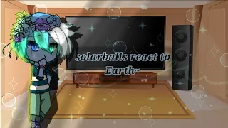 Solarballs react to earth 🌍|| Broken au/agnst ✨ || MY au || First solarballs video || new fandom😉