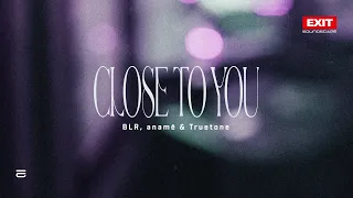 BLR, anamē & Truetone - Close To You (Official Lyrics Video)