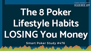 Smart Poker Study Podcast - The 8 Poker Lifestyle Habits LOSING You Money #476