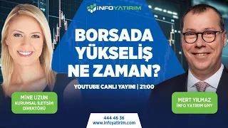 BORSADA YÜKSELİŞ NE ZAMAN? Mert Yılmaz Yorumluyor | İnfo Yatırım