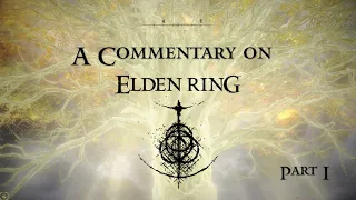 A Commentary on Elden Ring (Part 1)