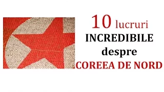 10 lucruri INCREDIBILE despre COREEA DE NORD