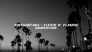 simxsantana - flexin n’ flashin (slowed + reverb)