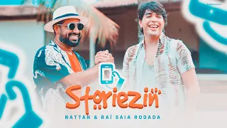 @NattanzinhoOficial  & @RaiSaiaRodada - Storiezin (Clipe Oficial)