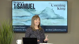 1 Samuel 18-20 • The Lord is with us in Difficulty• The Coming King  • Women of the Word