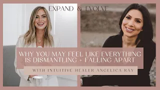 35: Why You May Feel Like Everything is Dismantling + Falling Apart w/ Intuitive Healer Angelica Ray