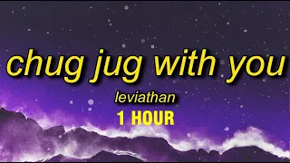 [1 HOUR] Leviathan - Chug Jug With You (Lyrics)