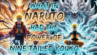 What If Naruto Had The Power Of Nine Tailed Youko || Dark Fanfic's