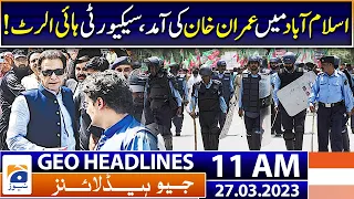 Geo News Headlines 11 AM ISecurity high alert in Islamabad! | 27 March 2023