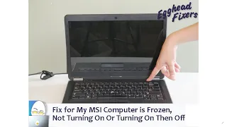 Fix For My MSI Computer is Frozen, Not Turning On Or Turning On Then Off