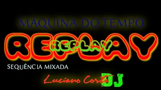 SET MIXADO MÁQUINA DO TEMPO REPLAY - LUCIANO COSTA DJ