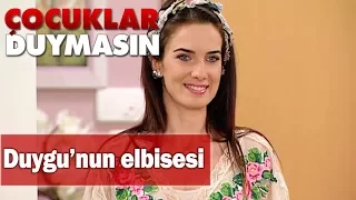 Duygu'nun elbisesi - Çocuklar Duymasın