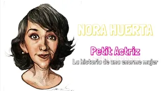 NORA HUERTA - "Petit Actriz" La historia de una enorme mujer