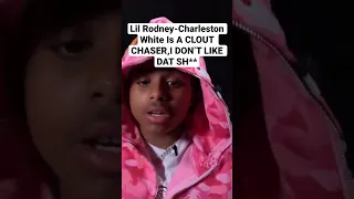 Lil Rodney-Charleston White Is A CLOUT CHASER,And I DON’T LIKE DAT SH**