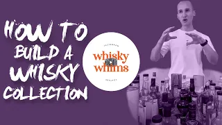 How to Build a Whisky Collection | Collection Update 2021