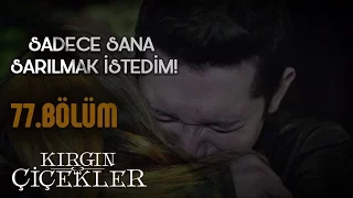 Kırgın Çiçekler 77.Bölüm - Sen benim annemsin!