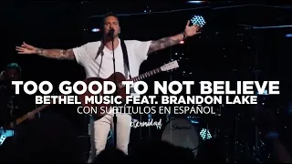 Too Good to not Believe - Bethel Music feat. Brandon Lake (con subtítulos en español)