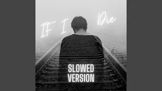 If I Die (Slowed Version)