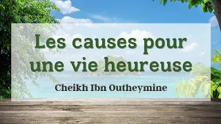 Les causes pour une vie heureuse - Cheikh Ibn Outheymine