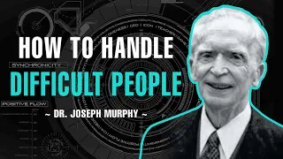 HOW TO HANDLE DIFFICULT PEOPLE | FULL LECTURE | DR. JOSEPH MURPHY