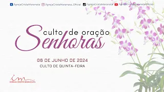 06/06/2024 [ CULTO 18H ] - Igreja Cristã Maranata - Culto de oração das senhoras - Quinta