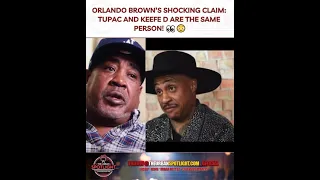 Orlando Brown’s Shocking Claim: Tupac and Keefe D Are the Same Person!