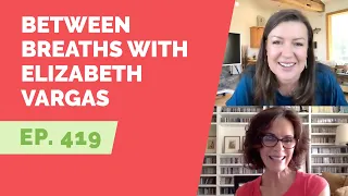 EP 419: Between Breaths with Elizabeth Vargas