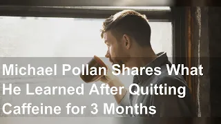 Michael Pollan Shares What He Learned After Quitting Caffeine for 3 Months